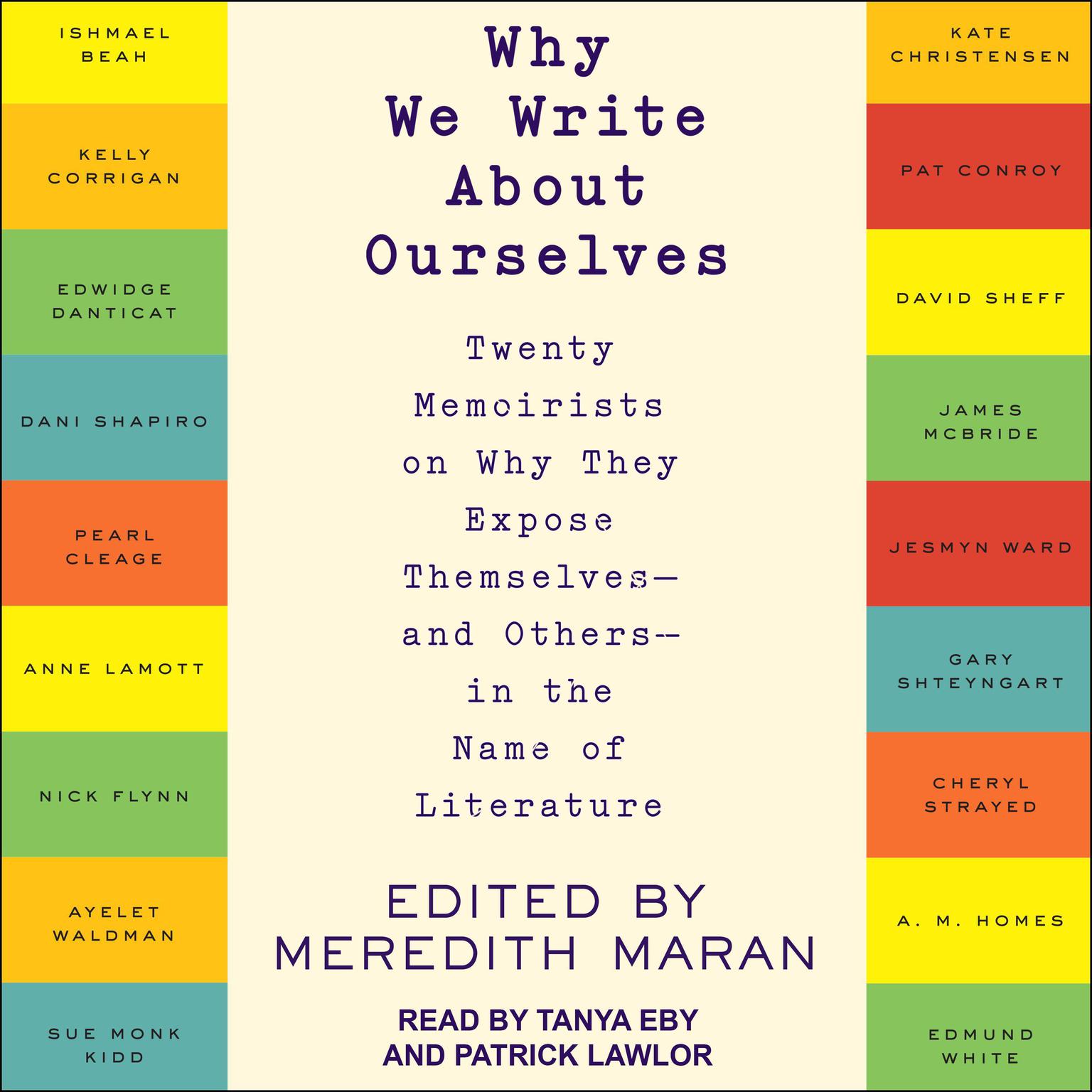 Why We Write About Ourselves: Twenty Memoirists on Why They Expose Themselves (and Others) in the Name of Literature Audiobook, by Meredith Maran