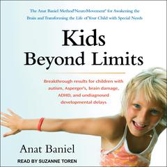 Kids Beyond Limits: The Anat Baniel Method NeuroMovement for Awakening the Brain and Transforming the Life of Your Child with Special Needs Audiobook, by Anat Baniel