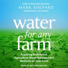 Water for Any Farm: Applying Restoration Agriculture Water Management Methods on Your Farm Audiobook, by Mark Shepard