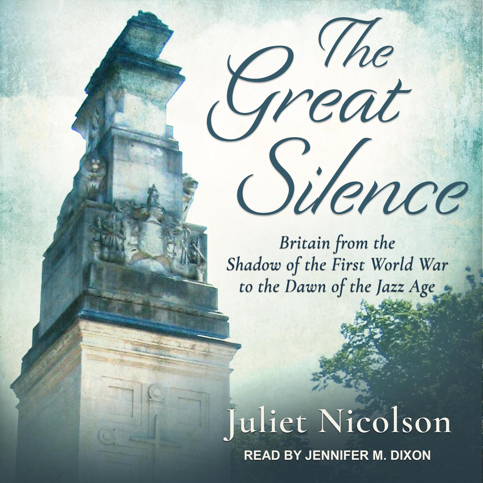 The Great Silence: Britain from the Shadow of the First World War to the Dawn of the Jazz Age Audiobook, by Juliet Nicolson