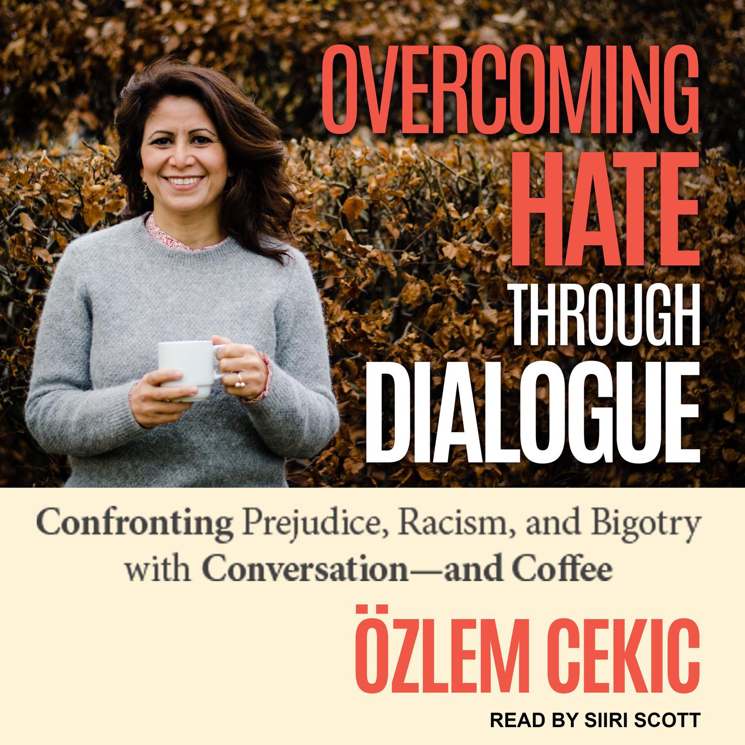Overcoming Hate Through Dialogue: Confronting Prejudice, Racism, and Bigotry with Conversation and Coffee Audiobook, by Ozlem Cecik