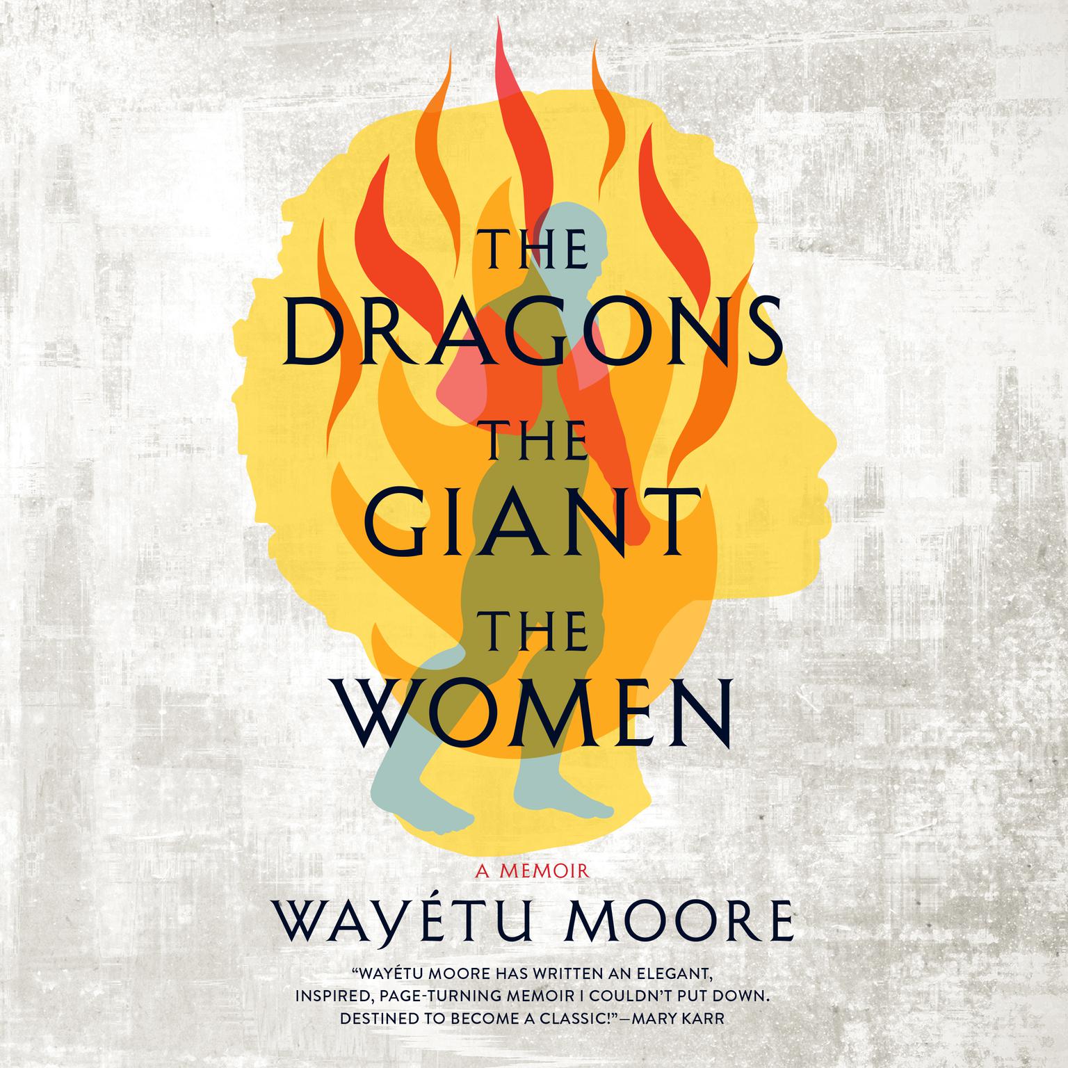 The Dragons, the Giant, the Women: A Memoir Audiobook, by Wayétu Moore