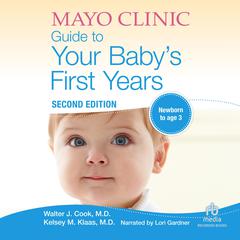 The Mayo Clinic Guide to Your Baby's First Years: 2nd Edition, Revised and Updated Audiobook, by Walter Cook