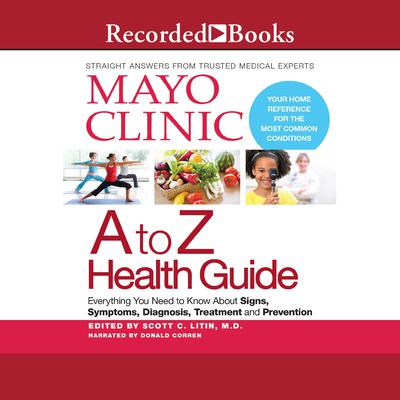 Mayo Clinic A To Z Health Guide: Everything You Need To Know About Signs, Symptoms, Diagnosis, Treatment and Prevention Audiobook, by Scott C. Litin