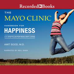 The Mayo Clinic Handbook for Happiness: A Four-Step Plan For Resilient Living Audiobook, by Mayo Clinic