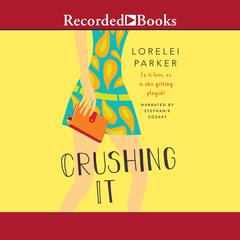 Crushing It Audiobook, by Lorelei Parker