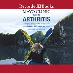 Mayo Clinic Guide to Arthritis: Managing Joint Pain for an Active Life Audiobook, by 