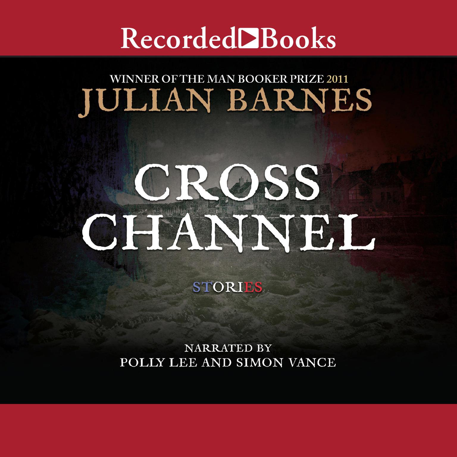Cross Channel Audiobook, by Julian Barnes
