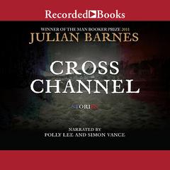 Cross Channel Audiobook, by Julian Barnes