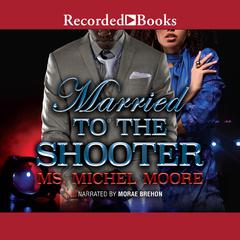 Married to the Shooter Audiobook, by Michel Moore