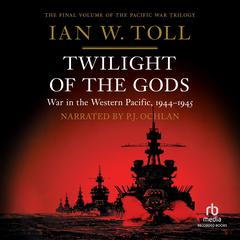 Twilight of the Gods: War in the Western Pacific, 1944-1945 Audiobook, by Ian W. Toll