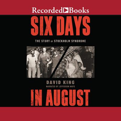 Six Days in August: The Story of Stockholm Syndrome Audiobook, by David King