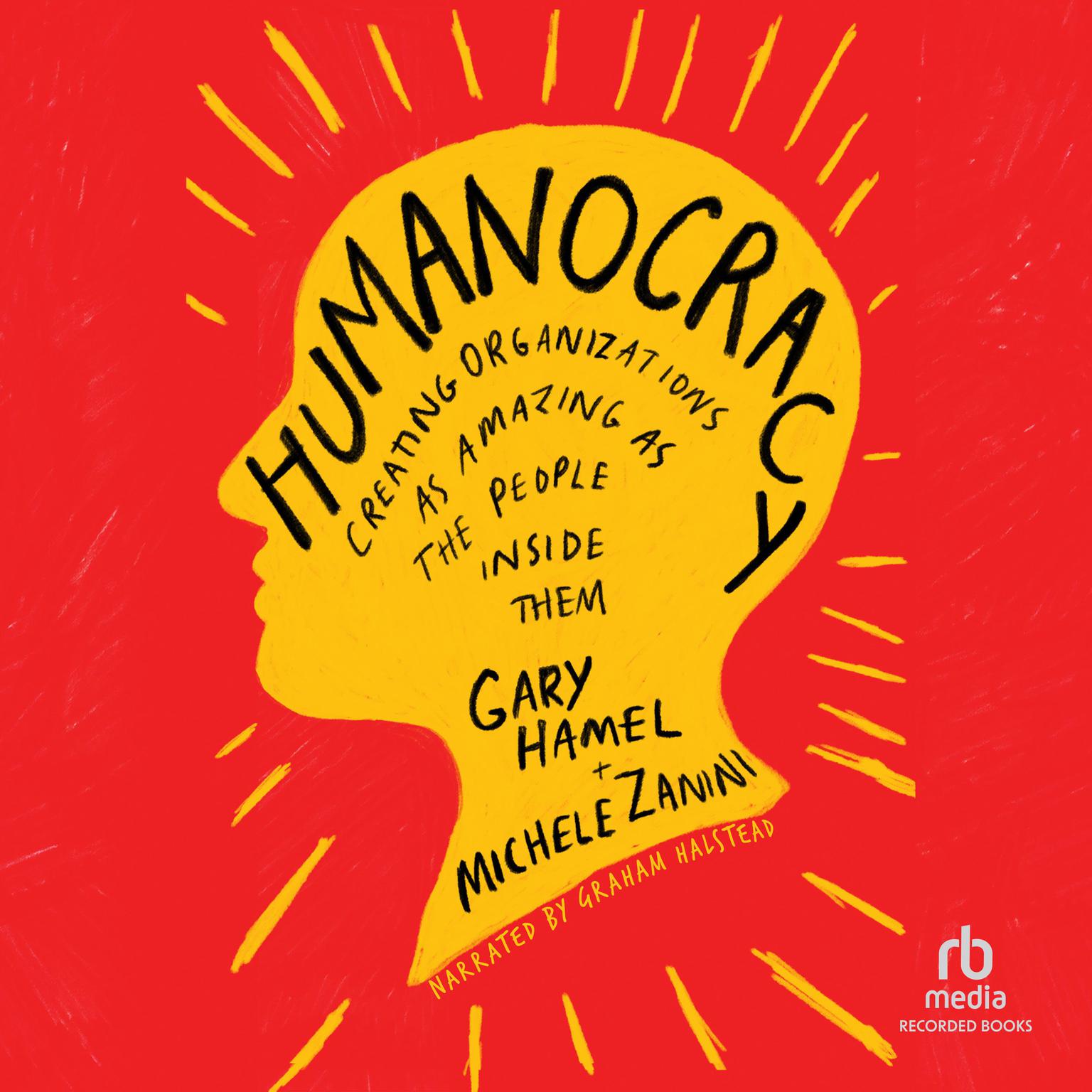 Humanocracy: Creating Organizations as Amazing as the People Inside Them Audiobook, by Gary Hamel