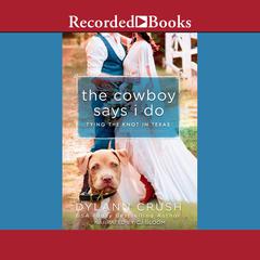 The Cowboy Says I Do Audiobook, by Dylann Crush