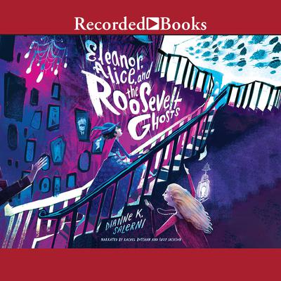 Eleanor, Alice, and the Roosevelt Ghosts Audiobook, by Dianne K. Salerni