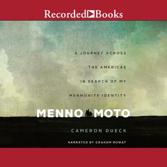 Menno Moto: A Journey Across The Americas in Search of My Mennonite Identity Audiobook, by Cameron Dueck