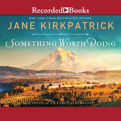 Something Worth Doing Audiobook, by Jane Kirkpatrick