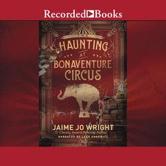 The Haunting at Bonaventure Circus Audiobook, by Jaime Jo Wright