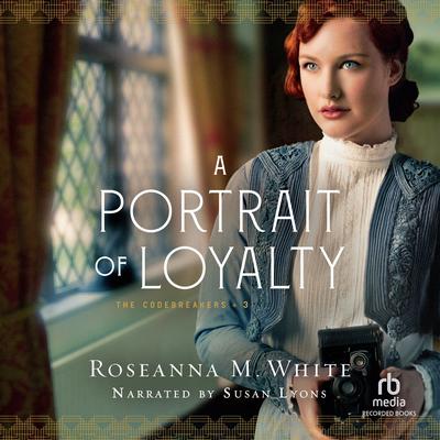 A Portrait of Loyalty Audiobook, by Roseanna M. White