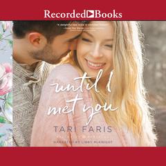 Until I Met You Audiobook, by Tari Faris