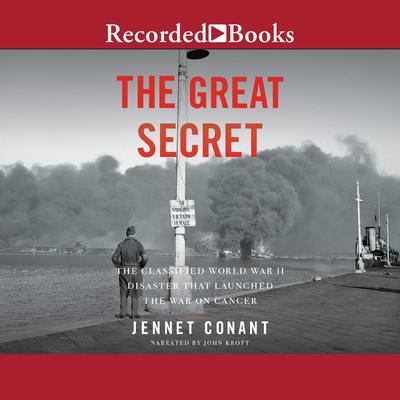The Great Secret: The Classified World War II Disaster that Launched the War on Cancer Audiobook, by Jennet Conant