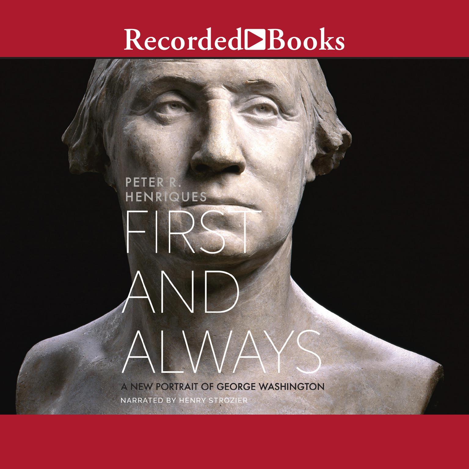 First and Always: A New Portrait of George Washington Audiobook, by Peter R. Henriques