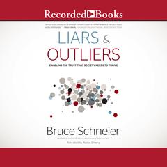 Liars and Outliers: Enabling the Trust that Society Needs to Thrive Audiobook, by Bruce Schneier