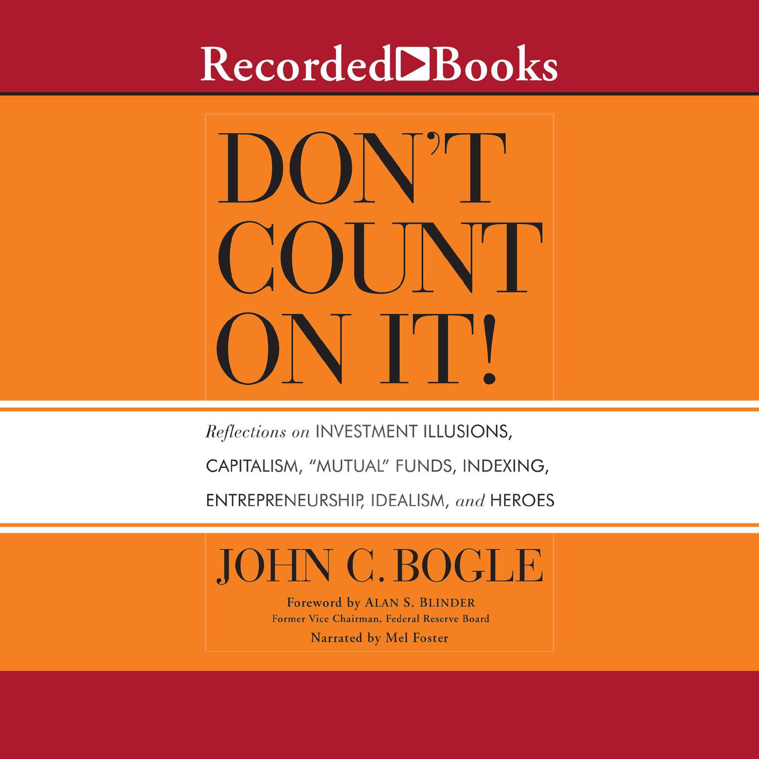 Don’t Count On It!: Reflections of Investment Illusions, Capitalism, ‘mutual’ Funds, Indexing, Entrepreneurship, Idealism, and Heroes Audiobook