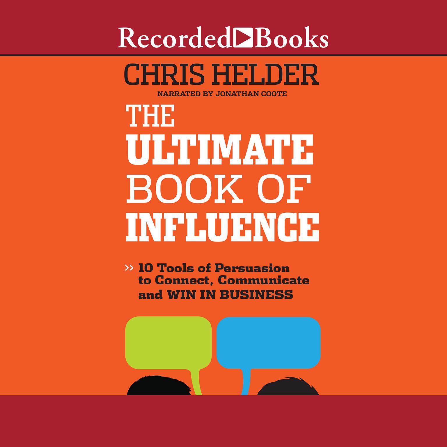 The Ultimate Book of Influence: 10 Tools of Persuasion to Connect, Communicate, and Win in Business Audiobook, by Chris Helder