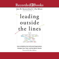 Leading Outside the Lines: How to Mobilize the (In)formal Organization, Energize Your Team, and Get Better Results Audiobook, by Jon R. Katzenbach