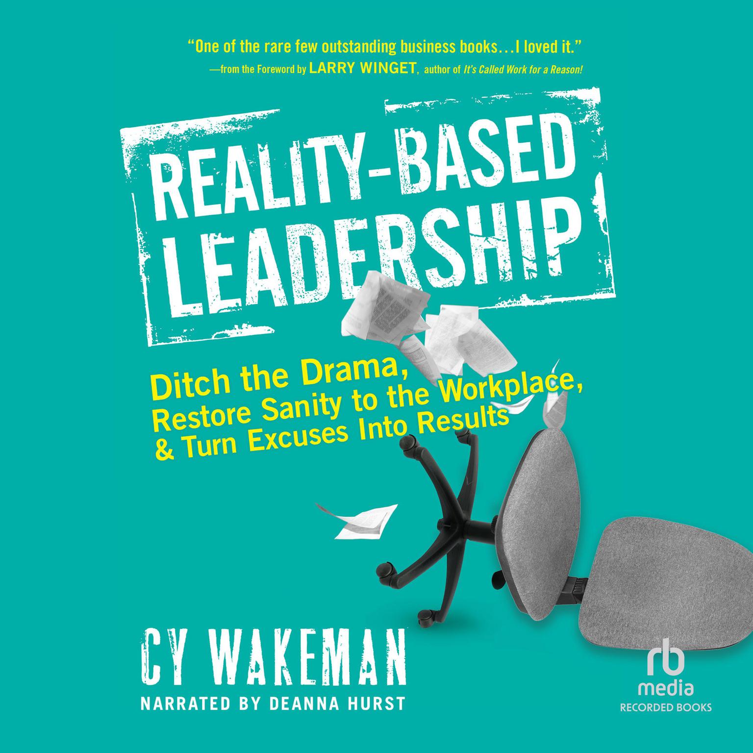 Reality-Based Leadership: Ditch the Drama, Restore Sanity to the Workplace, and Turn Excuses Into Results Audiobook