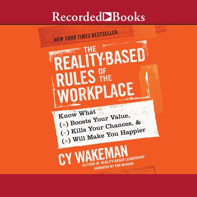 The Reality-Based Rules of the Workplace: Know What Boosts Your Value, Kills Your Chances, & Will Make You Happier Audiobook, by Cy Wakeman