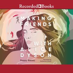 Making Friends with Alice Dyson Audiobook, by Poppy Nwosu