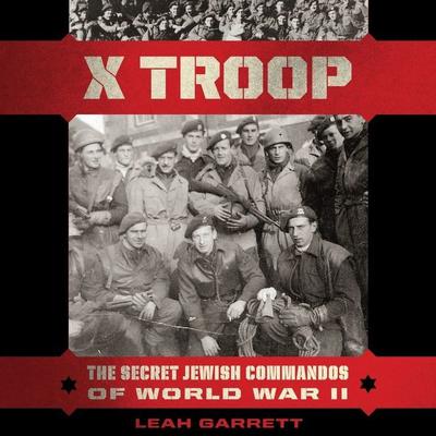 X Troop: The Secret Jewish Commandos of World War II Audiobook, by Leah Garrett