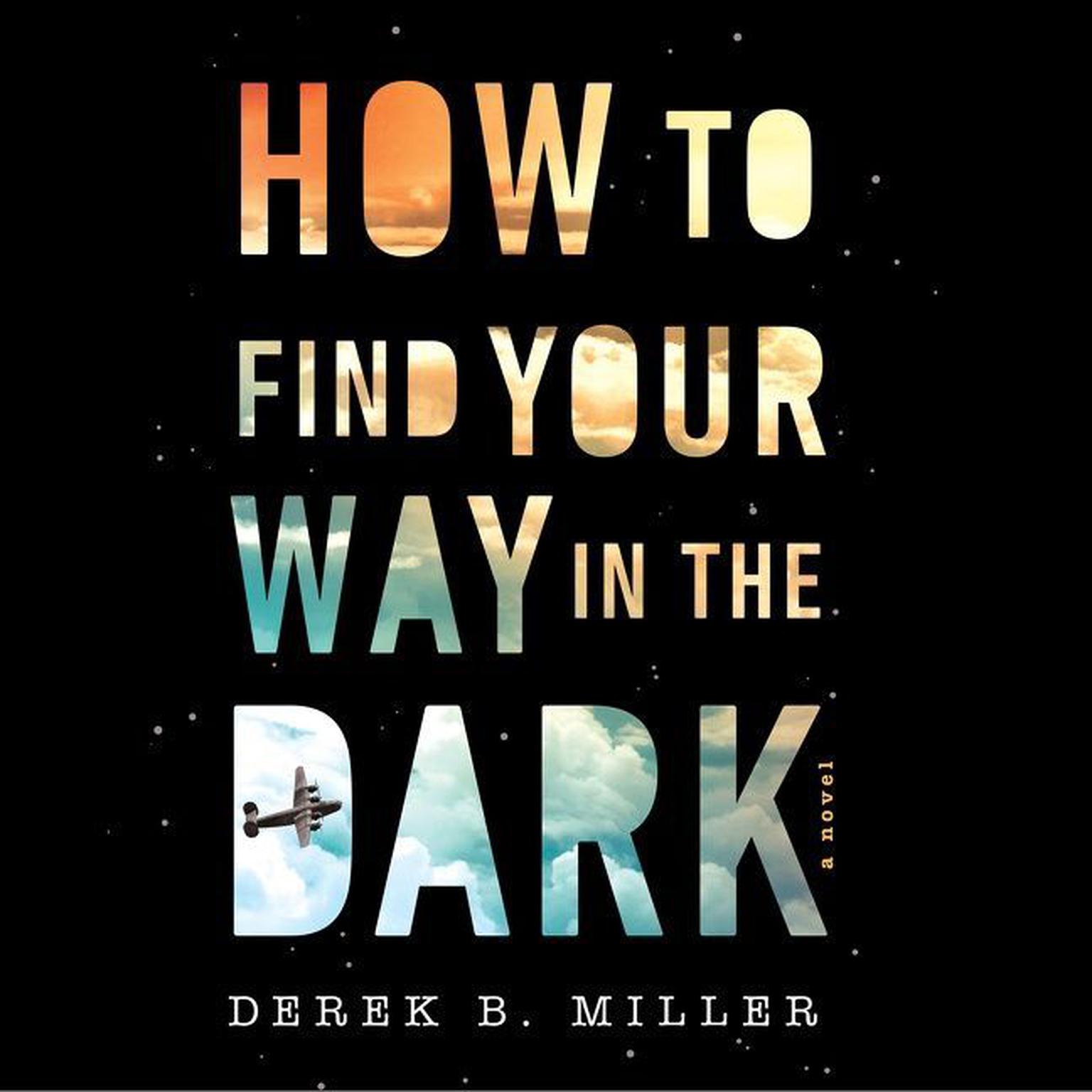 How To Find Your Way In The Dark Audiobook, by Derek B. Miller
