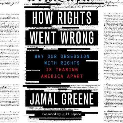 How Rights Went Wrong: Why Our Obsession with Rights Is Tearing America Apart Audiobook, by Jamal Greene