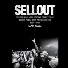 Sellout: The Major-Label Feeding Frenzy That Swept Punk, Emo, and Hardcore (1994–2007) Audiobook, by Dan Ozzi