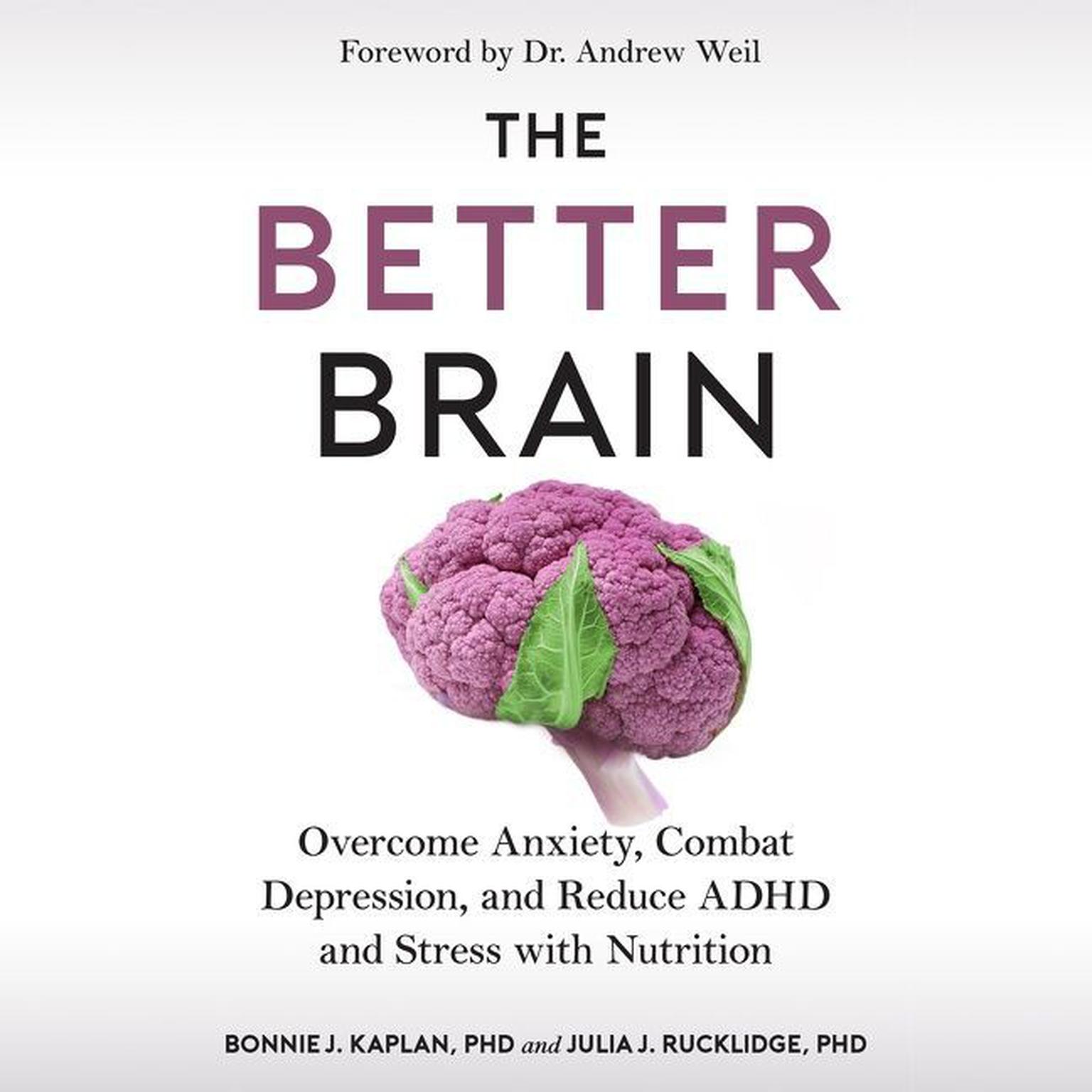 The Better Brain: Overcome Anxiety, Combat Depression, and Reduce ADHD and Stress with Nutrition Audiobook, by Bonnie J. Kaplan