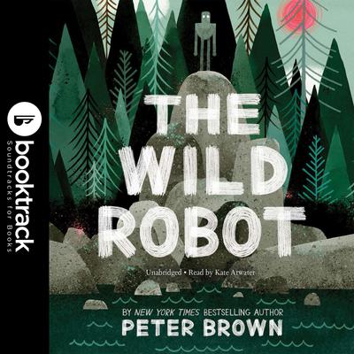 The Wild Robot: Booktrack Edition Audiobook, by Peter Brown