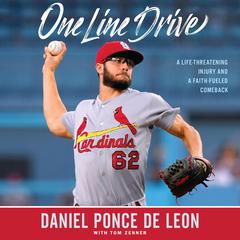 One Line Drive: A Life-Threatening Injury and a Faith-Fueled Comeback Audiobook, by Daniel Ponce de Leon