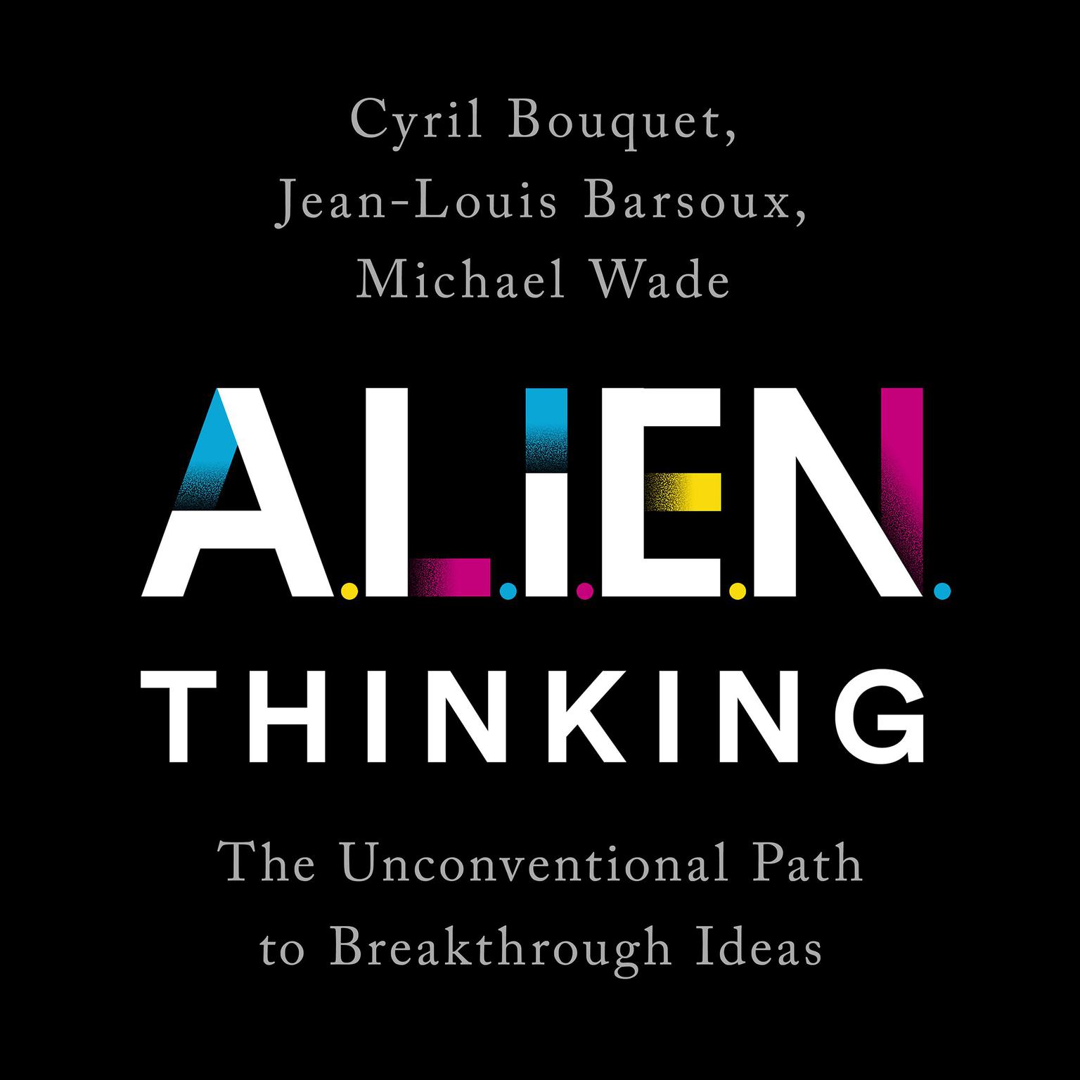 ALIEN Thinking: The Unconventional Path to Breakthrough Ideas Audiobook, by Cyril Bouquet