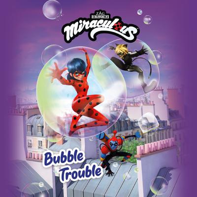 Miraculous: Bubble Trouble Audiobook, by 