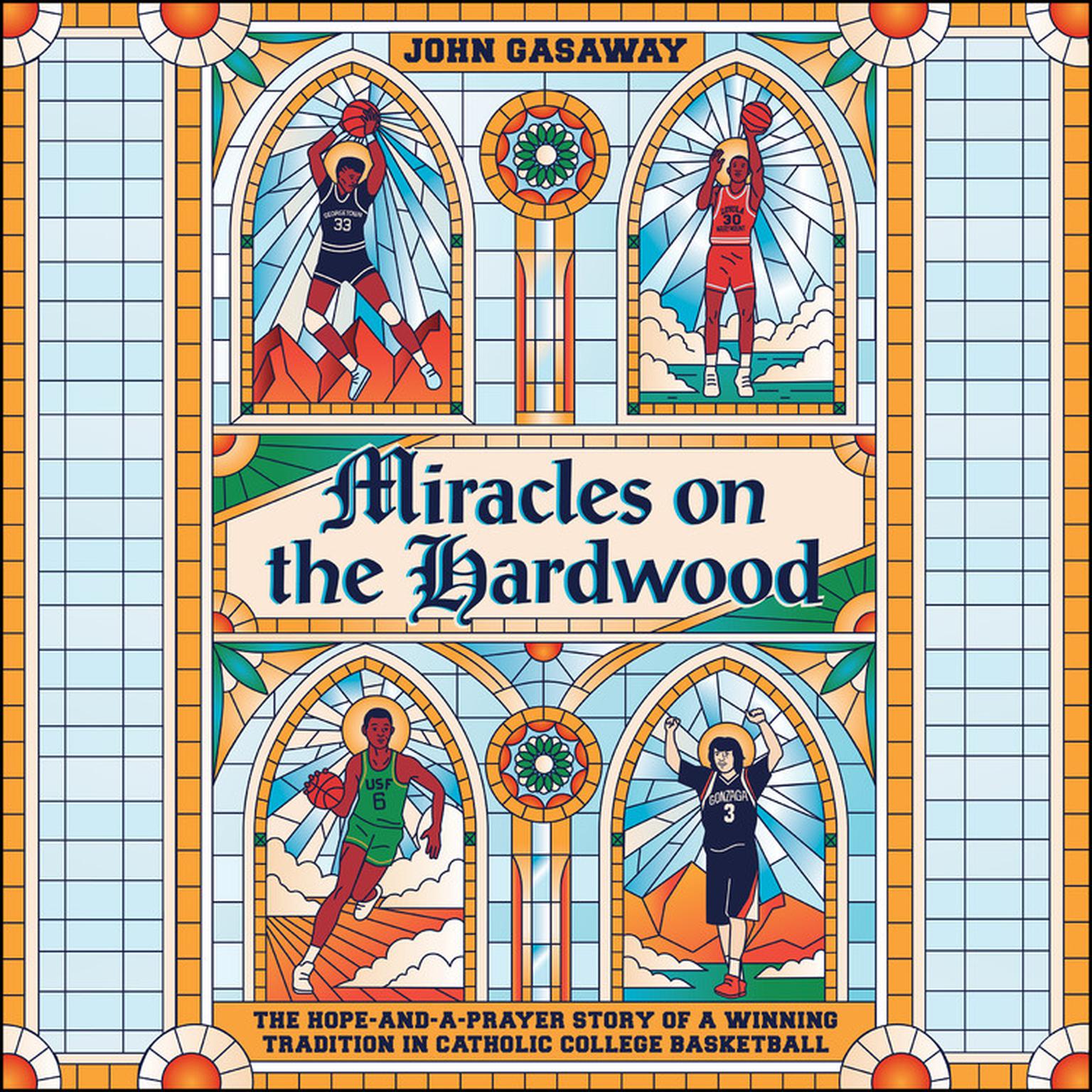 Miracles on the Hardwood: The Hope-and-a-Prayer Story of a Winning Tradition in Catholic College Basketball Audiobook, by John Gasaway