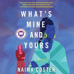 What's Mine and Yours: A Novel Audiobook, by Naima Coster