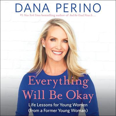 Everything Will Be Okay: Life Lessons for Young Women (from a Former Young Woman) Audiobook, by 