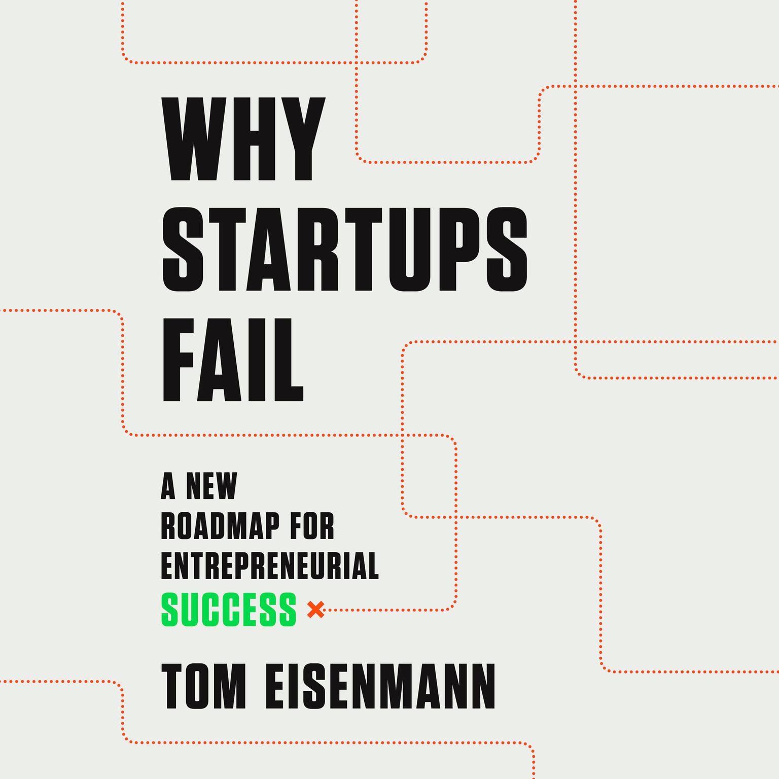 Why Startups Fail: A New Roadmap for Entrepreneurial Success Audiobook, by Tom Eisenmann