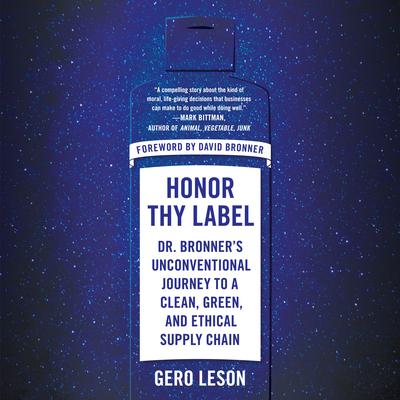 Honor Thy Label: Dr. Bronners Unconventional Journey to a Clean, Green, and Ethical Supply Chain Audiobook, by Gero Leson
