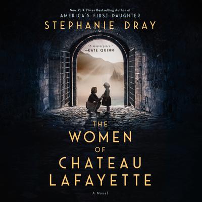 The Women of Chateau Lafayette Audiobook, by Stephanie Dray