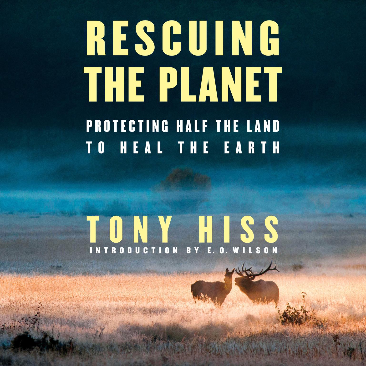 Rescuing the Planet: Protecting Half the Land to Heal the Earth Audiobook, by Tony Hiss