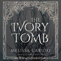 The Ivory Tomb Audiobook, by Melissa Caruso